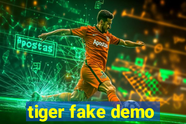 tiger fake demo